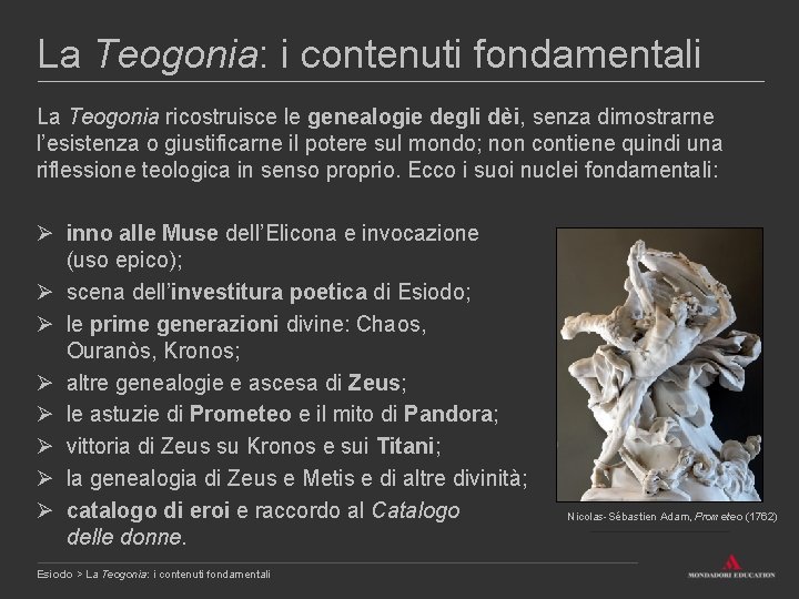 La Teogonia: i contenuti fondamentali La Teogonia ricostruisce le genealogie degli dèi, senza dimostrarne