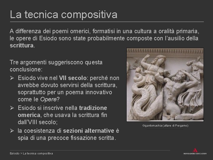 La tecnica compositiva A differenza dei poemi omerici, formatisi in una cultura a oralità