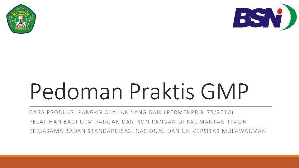 Pedoman Praktis GMP CARA PRODUKSI PANGAN OLAHAN YANG BAIK (PERMENPRIN 75/2010) PELATIHAN BAGI UKM