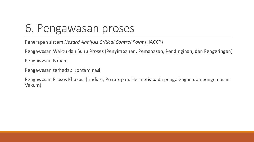 6. Pengawasan proses Penerapan sistem Hazard Analysis Critical Control Point (HACCP) Pengawasan Waktu dan