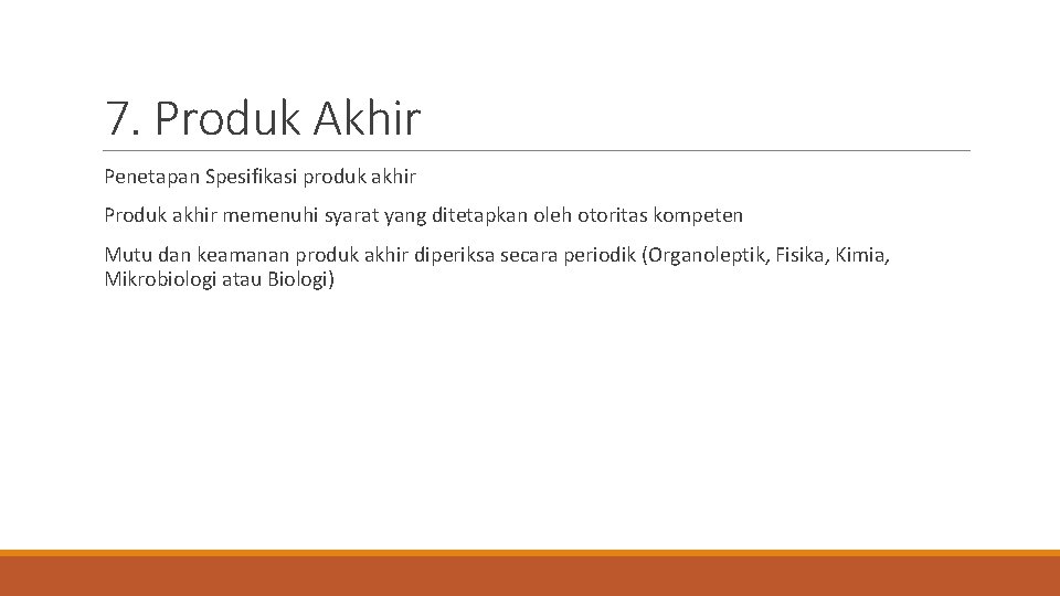 7. Produk Akhir Penetapan Spesifikasi produk akhir Produk akhir memenuhi syarat yang ditetapkan oleh