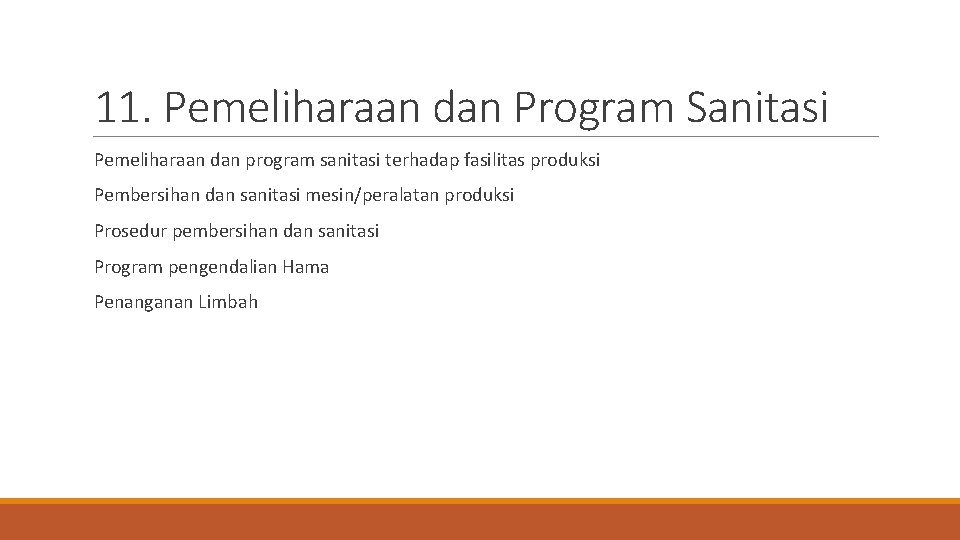 11. Pemeliharaan dan Program Sanitasi Pemeliharaan dan program sanitasi terhadap fasilitas produksi Pembersihan dan