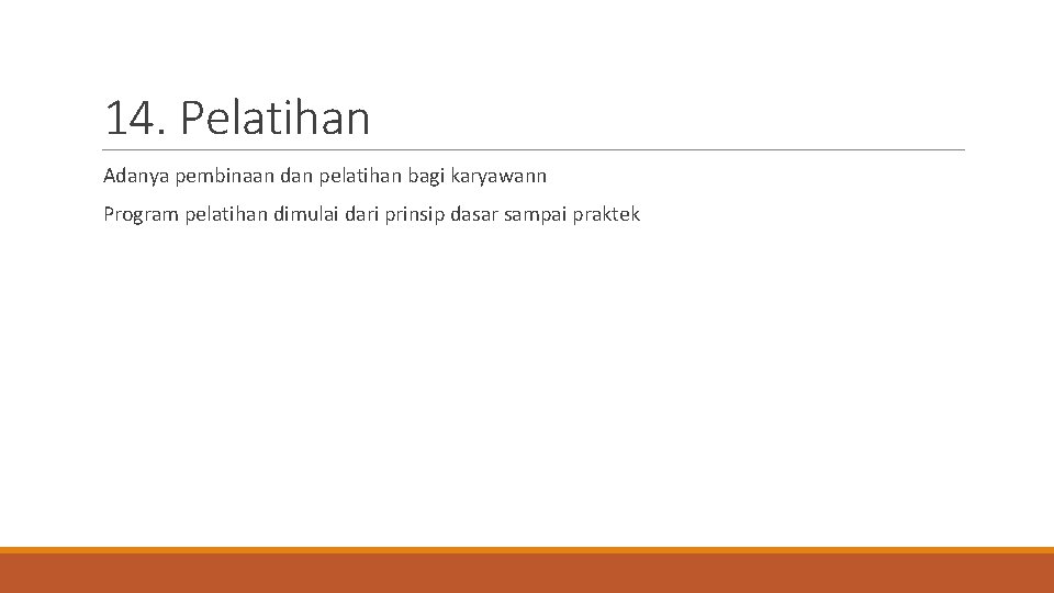 14. Pelatihan Adanya pembinaan dan pelatihan bagi karyawann Program pelatihan dimulai dari prinsip dasar