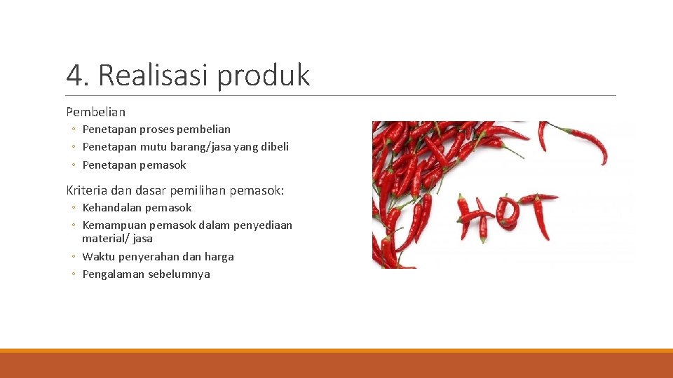 4. Realisasi produk Pembelian ◦ Penetapan proses pembelian ◦ Penetapan mutu barang/jasa yang dibeli