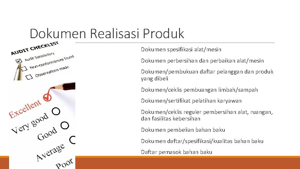 Dokumen Realisasi Produk Dokumen spesifikasi alat/mesin Dokumen perbersihan dan perbaikan alat/mesin Dokumen/pembukuan daftar pelanggan