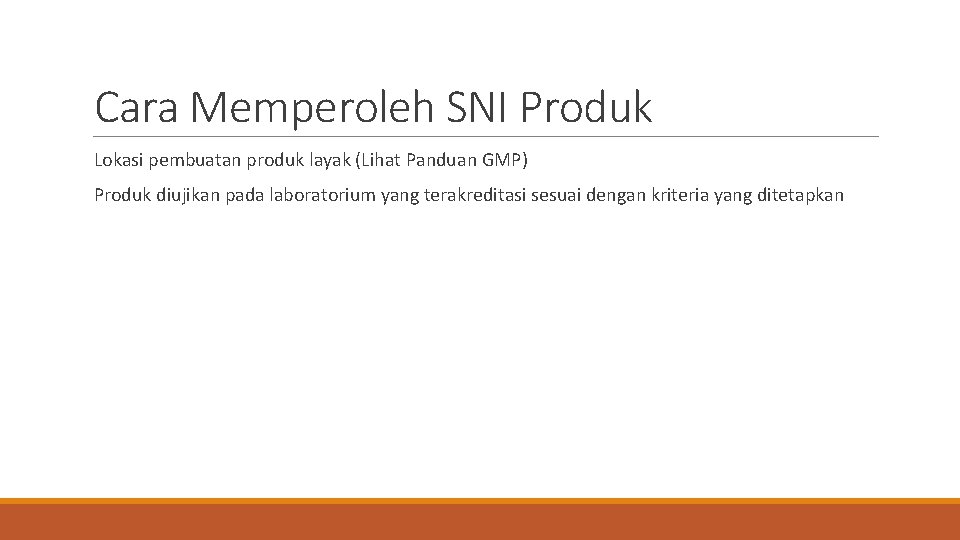 Cara Memperoleh SNI Produk Lokasi pembuatan produk layak (Lihat Panduan GMP) Produk diujikan pada