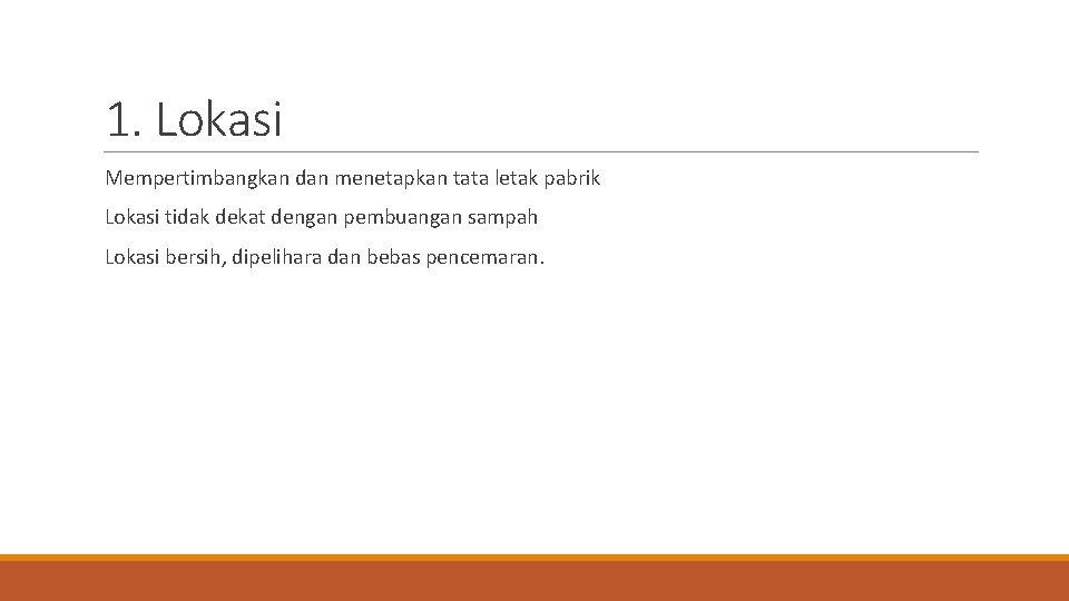 1. Lokasi Mempertimbangkan dan menetapkan tata letak pabrik Lokasi tidak dekat dengan pembuangan sampah