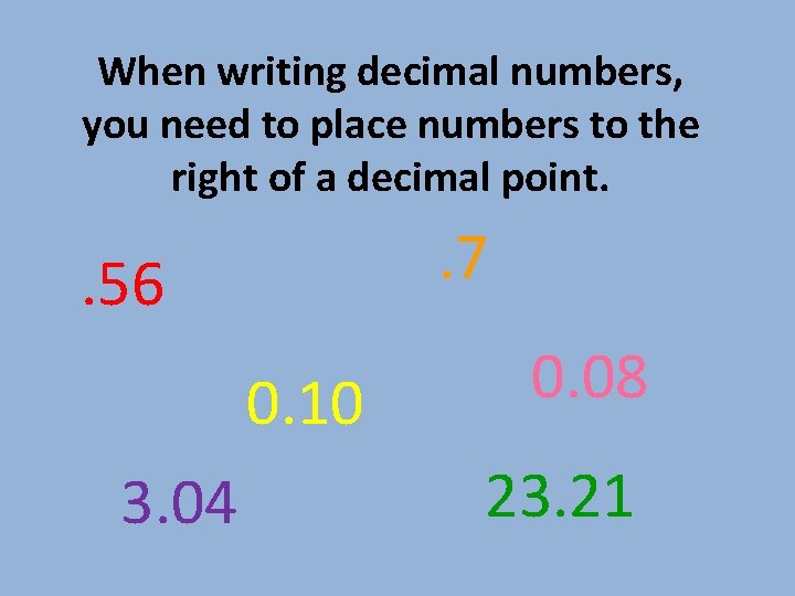 When writing decimal numbers, you need to place numbers to the right of a