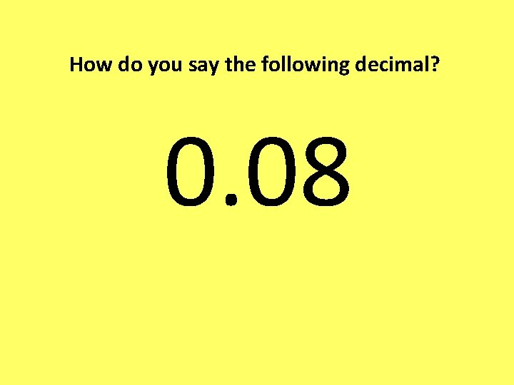 How do you say the following decimal? 0. 08 