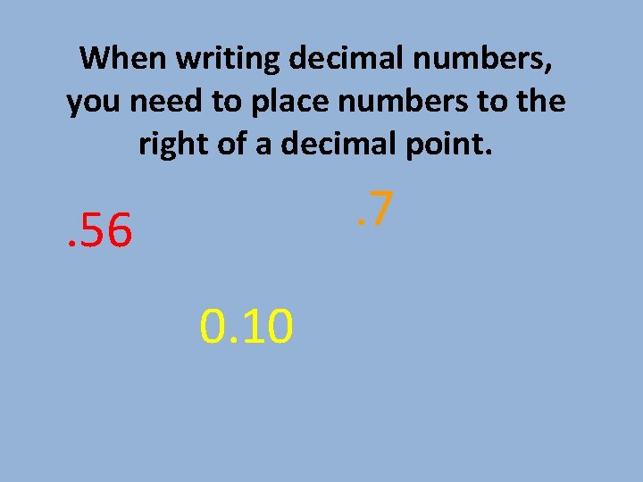 When writing decimal numbers, you need to place numbers to the right of a