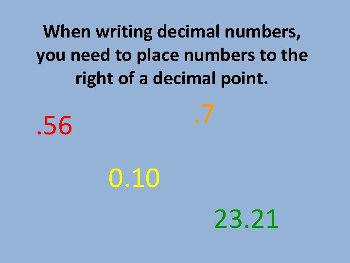 When writing decimal numbers, you need to place numbers to the right of a