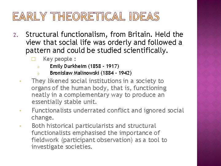 Structural functionalism, from Britain. Held the view that social life was orderly and followed Structural functionalism, from Britain. Held the view that social life was orderly and followed