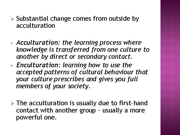 Ø Substantial change comes from outside by acculturation • Acculturation: the learning process where Ø Substantial change comes from outside by acculturation • Acculturation: the learning process where