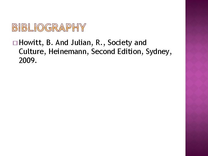 � Howitt, B. And Julian, R. , Society and Culture, Heinemann, Second Edition, Sydney, � Howitt, B. And Julian, R. , Society and Culture, Heinemann, Second Edition, Sydney,
