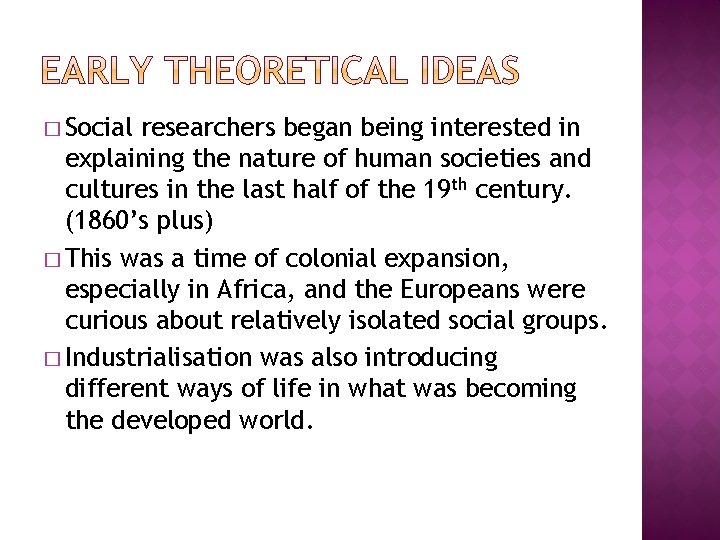 � Social researchers began being interested in explaining the nature of human societies and � Social researchers began being interested in explaining the nature of human societies and