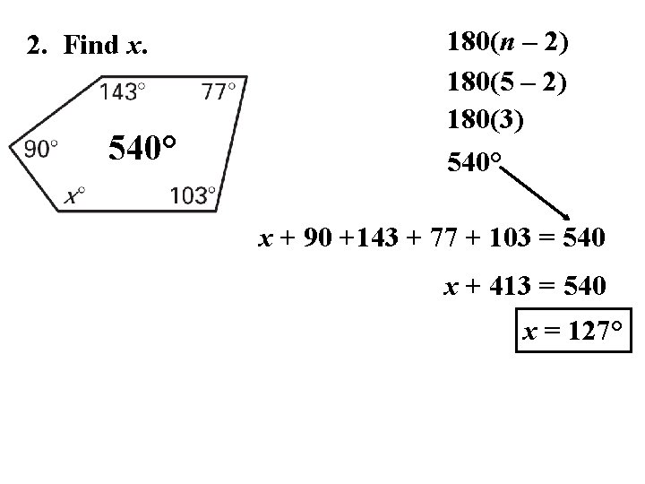 2. Find x. 540° 180(n – 2) 180(5 – 2) 180(3) 540° x +