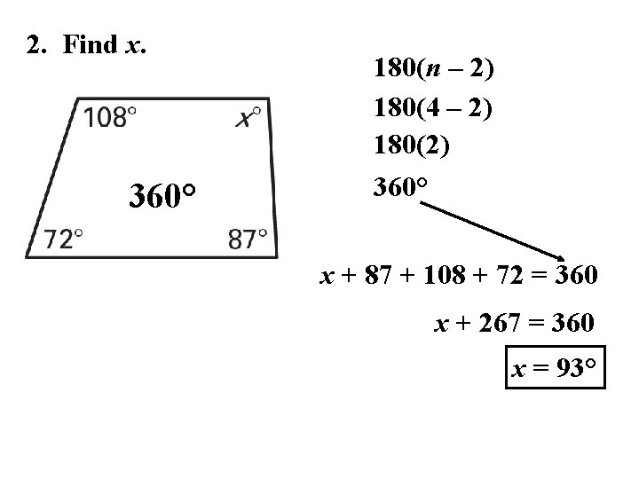 2. Find x. 360° 180(n – 2) 180(4 – 2) 180(2) 360° x +