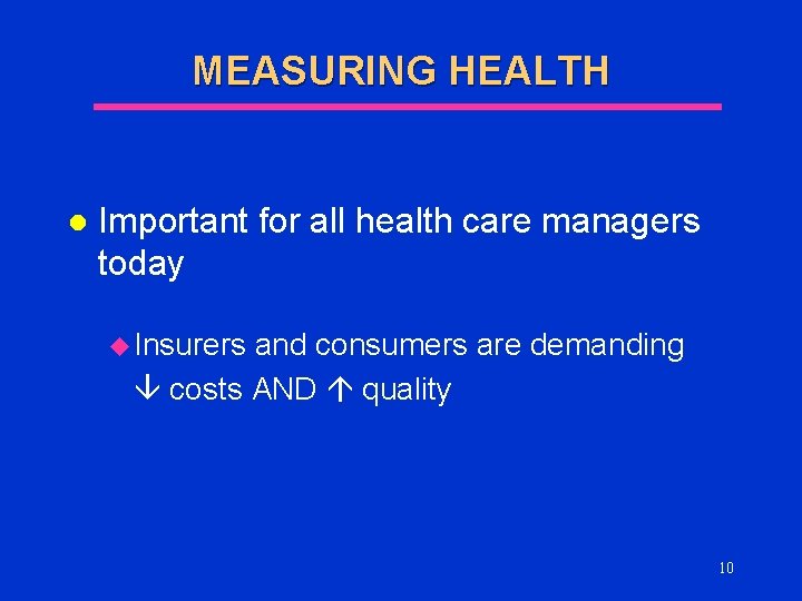 MEASURING HEALTH l Important for all health care managers today u Insurers and consumers