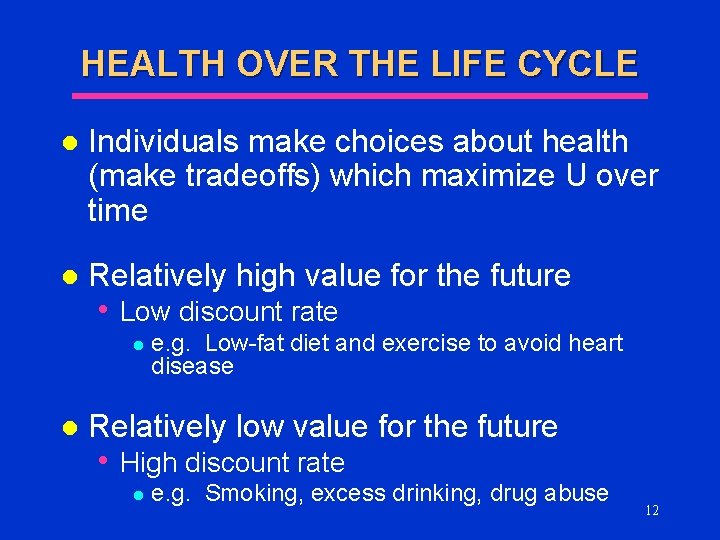 HEALTH OVER THE LIFE CYCLE l Individuals make choices about health (make tradeoffs) which