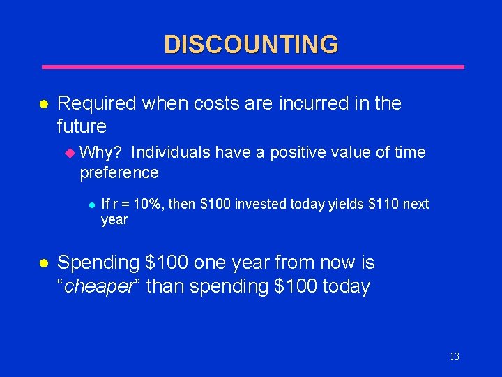 DISCOUNTING l Required when costs are incurred in the future u Why? Individuals have