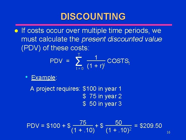 DISCOUNTING l If costs occur over multiple time periods, we must calculate the present