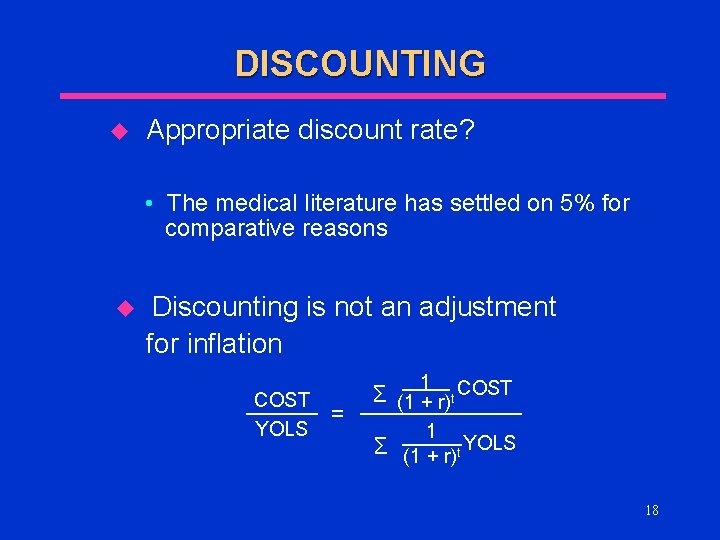 DISCOUNTING u Appropriate discount rate? • The medical literature has settled on 5% for