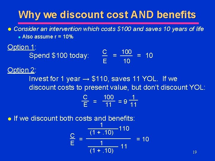 Why we discount cost AND benefits l Consider an intervention which costs $100 and