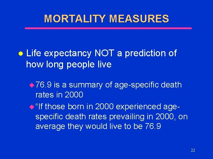 MORTALITY MEASURES l Life expectancy NOT a prediction of how long people live u