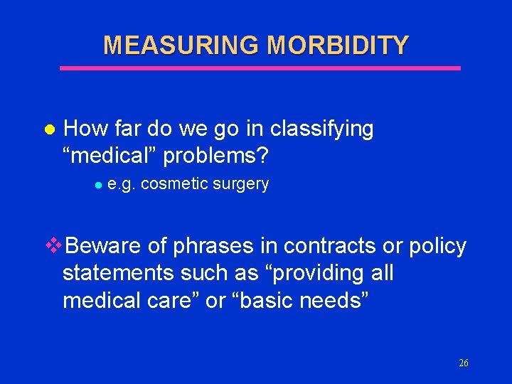 MEASURING MORBIDITY l How far do we go in classifying “medical” problems? l e.