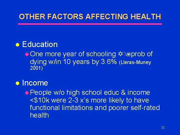 OTHER FACTORS AFFECTING HEALTH l Education u One more year of schooling prob of