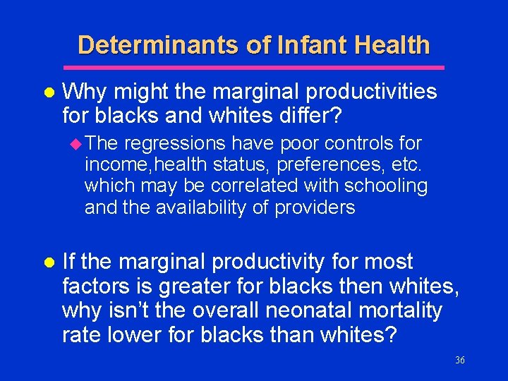 Determinants of Infant Health l Why might the marginal productivities for blacks and whites