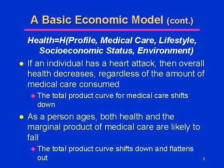 A Basic Economic Model (cont. ) l Health=H(Profile, Medical Care, Lifestyle, Socioeconomic Status, Environment)