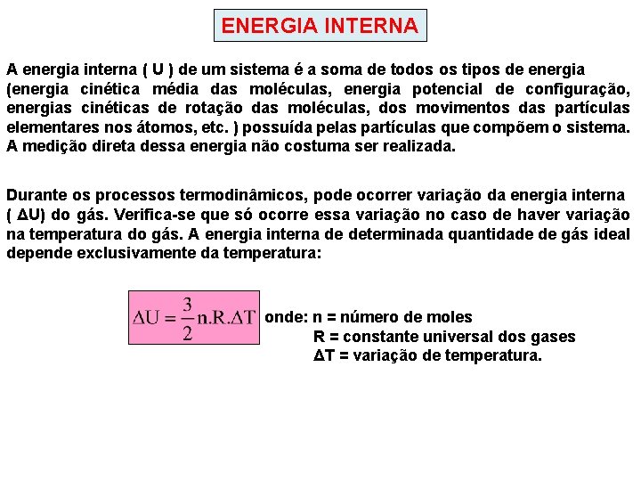 ENERGIA INTERNA A energia interna ( U ) de um sistema é a soma