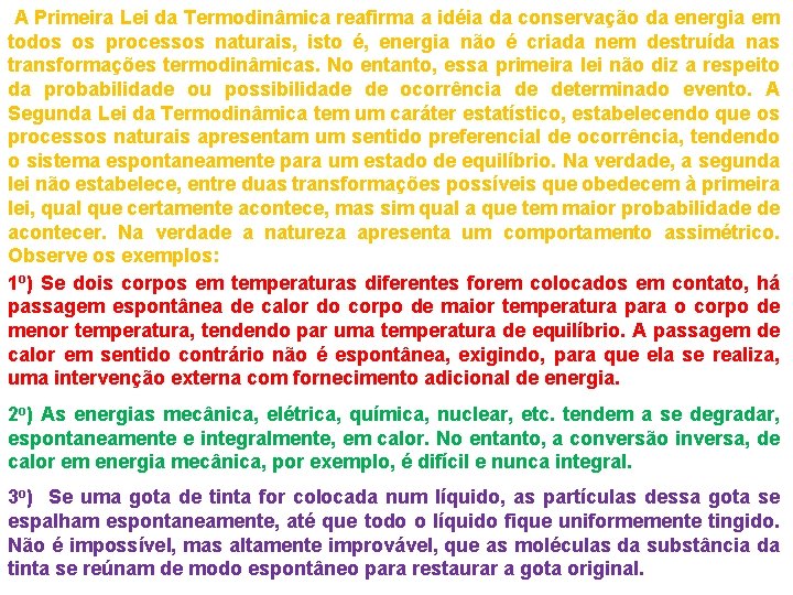  A Primeira Lei da Termodinâmica reafirma a idéia da conservação da energia em