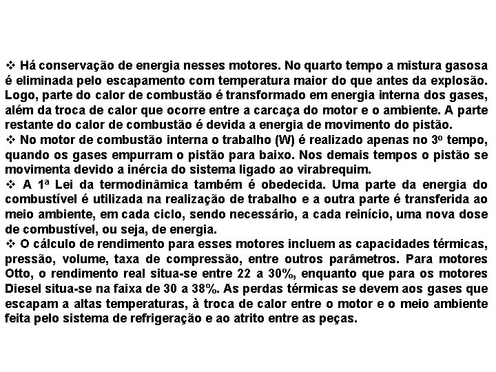 v Há conservação de energia nesses motores. No quarto tempo a mistura gasosa é