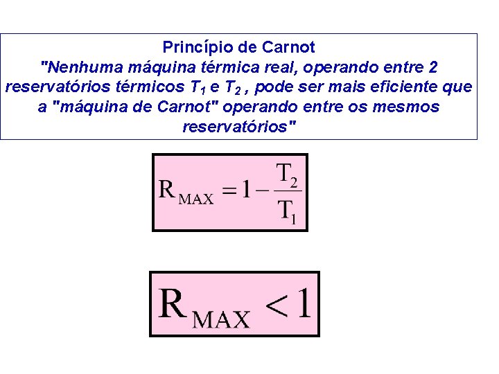 Princípio de Carnot "Nenhuma máquina térmica real, operando entre 2 reservatórios térmicos T 1