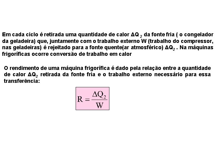 Em cada ciclo é retirada uma quantidade de calor ΔQ 2 da fonte fria