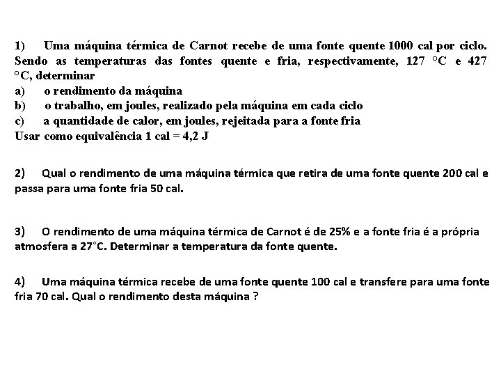 1) Uma máquina térmica de Carnot recebe de uma fonte quente 1000 cal por