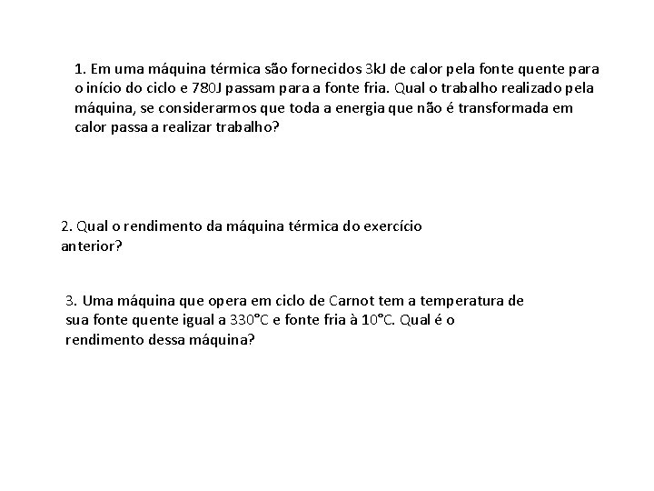 1. Em uma máquina térmica são fornecidos 3 k. J de calor pela fonte