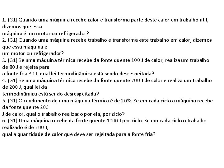 1. (G 1) Quando uma máquina recebe calor e transforma parte deste calor em