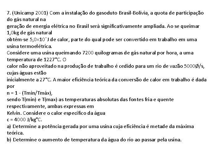 7. (Unicamp 2001) Com a instalação do gasoduto Brasil-Bolívia, a quota de participação do