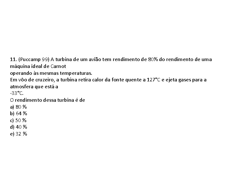 11. (Puccamp 99) A turbina de um avião tem rendimento de 80% do rendimento