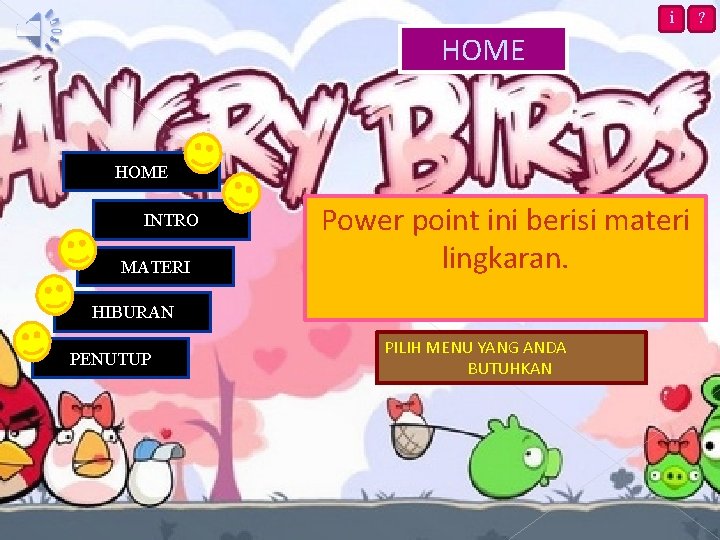 HOME i HOME INTRO MATERI Power point ini berisi materi lingkaran. HIBURAN PENUTUP PILIH