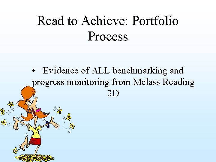 Read to Achieve: Portfolio Process • Evidence of ALL benchmarking and progress monitoring from