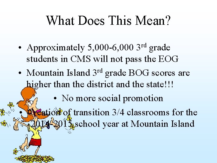 What Does This Mean? • Approximately 5, 000 -6, 000 3 rd grade students