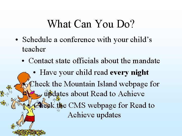 What Can You Do? • Schedule a conference with your child’s teacher • Contact