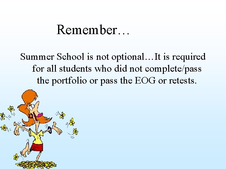 Remember… Summer School is not optional…It is required for all students who did not