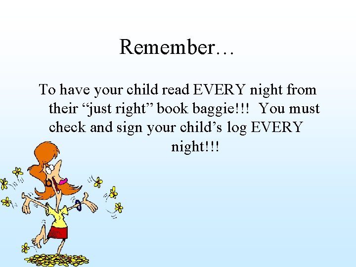 Remember… To have your child read EVERY night from their “just right” book baggie!!!