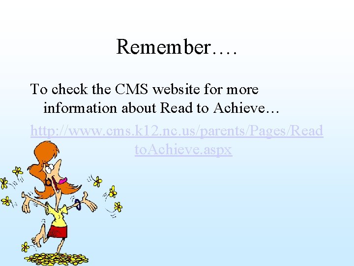 Remember…. To check the CMS website for more information about Read to Achieve… http: