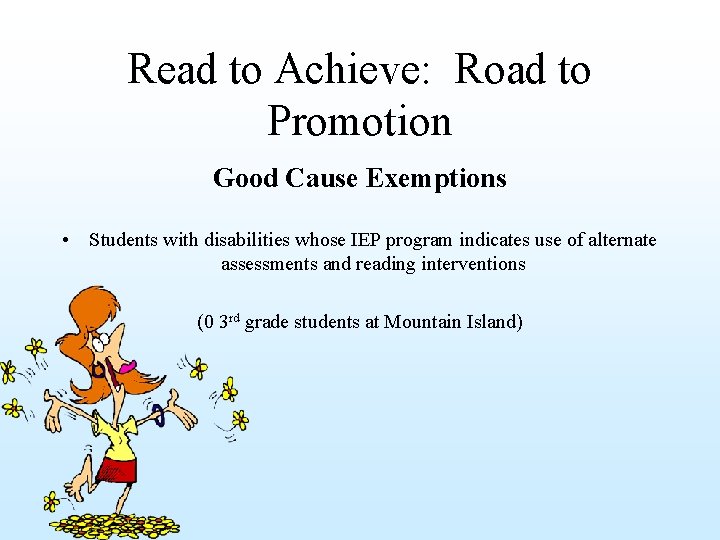 Read to Achieve: Road to Promotion Good Cause Exemptions • Students with disabilities whose